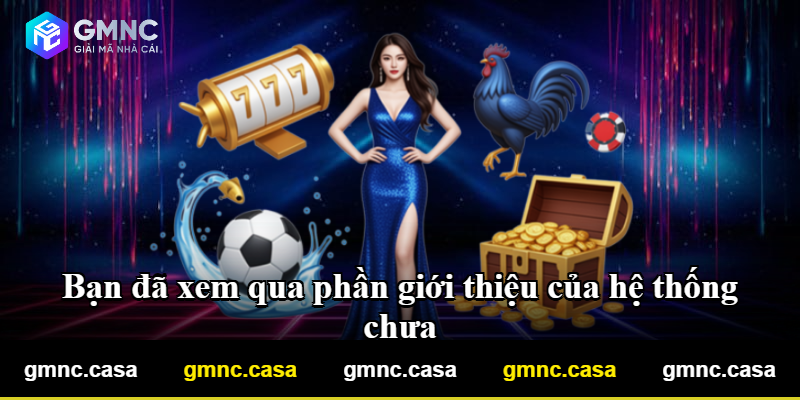 Bạn đã xem qua phần giới thiệu của hệ thống chưa