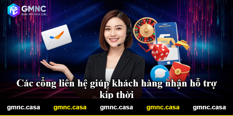 Các cổng liên hệ giúp khách hàng nhận hỗ trợ kịp thời