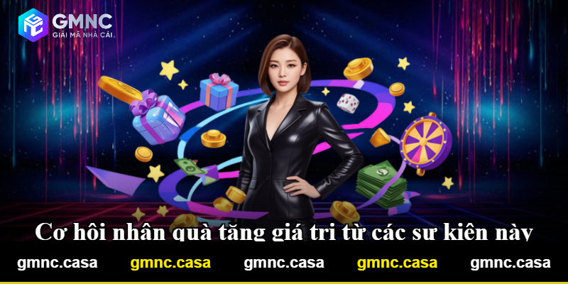 Cơ hội nhận quà tặng giá trị từ các sự kiện này Cơ hội nhận quà tặng giá trị từ các sự kiện này