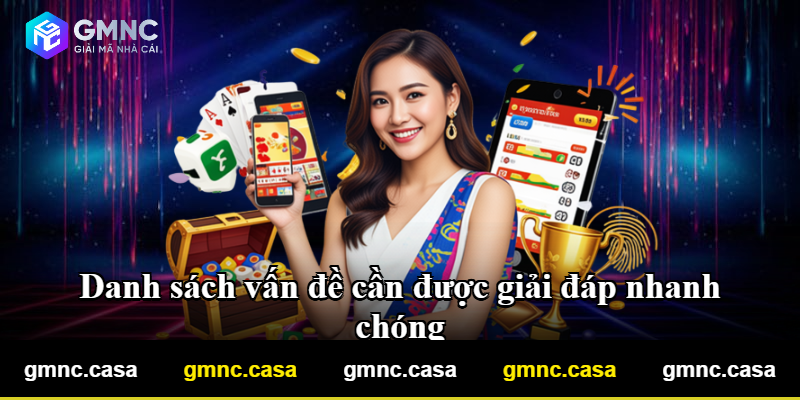 Danh sách vấn đề cần được giải đáp nhanh chóng Danh sách vấn đề cần được giải đáp nhanh chóng