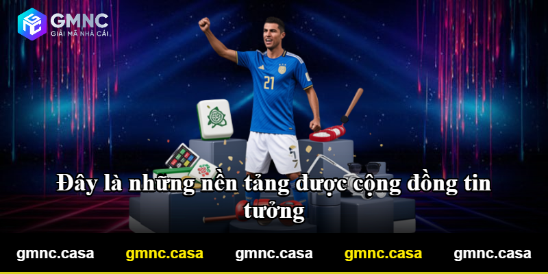 Đây là những nền tảng được cộng đồng tin tưởng