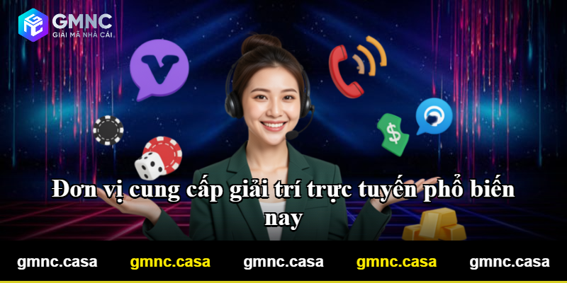 Đơn vị cung cấp giải trí trực tuyến phổ biến nay