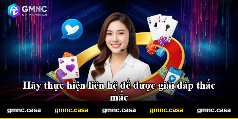 Hãy thực hiện liên hệ để được giải đáp thắc mắc