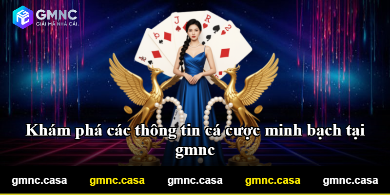 Khám phá các thông tin cá cược minh bạch tại gmnc Khám phá các thông tin cá cược minh bạch tại gmnc