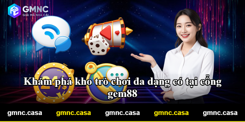 Khám phá kho trò chơi đa dạng có tại cổng gem88