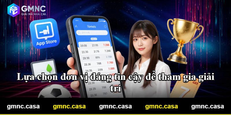 Lựa chọn đơn vị đáng tin cậy để tham gia giải trí Lựa chọn đơn vị đáng tin cậy để tham gia giải trí