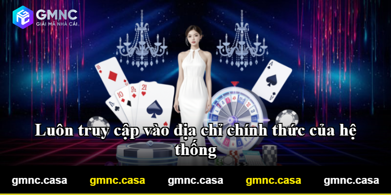Luôn truy cập vào địa chỉ chính thức của hệ thống