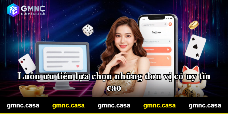 Luôn ưu tiên lựa chọn những đơn vị có uy tín cao