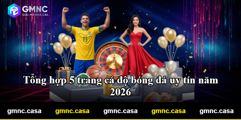 Tổng hợp 5 trang cá độ bóng đá uy tín năm 2026