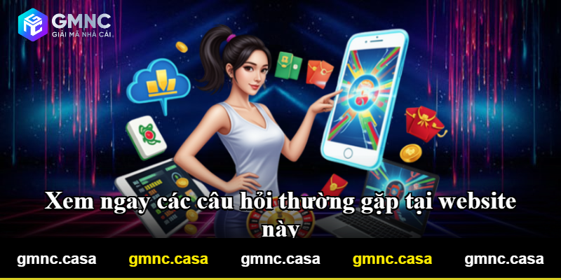 Xem ngay các câu hỏi thường gặp tại website này Xem ngay các câu hỏi thường gặp tại website này