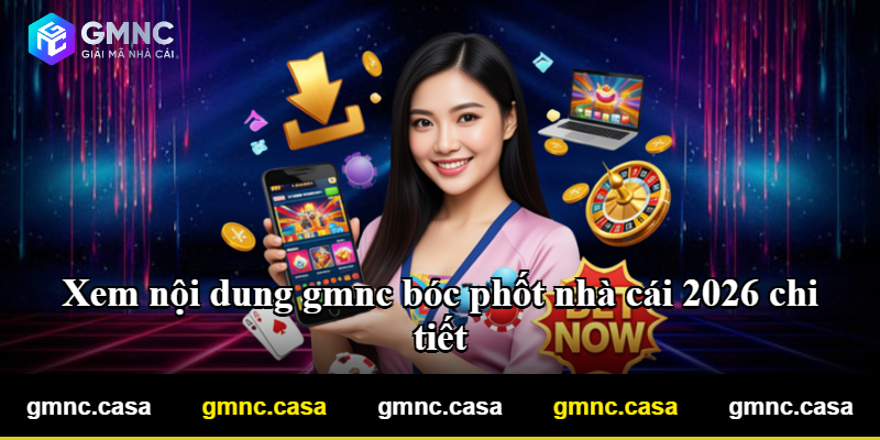 Xem nội dung gmnc bóc phốt nhà cái 2026 chi tiết